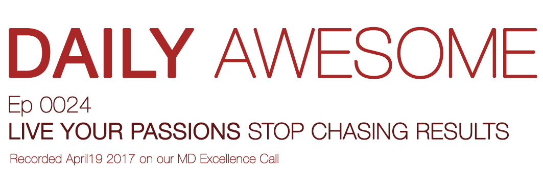 LIVE YOUR PASSIONS, STOP CHASING RESULTS | Daily Awesome 24