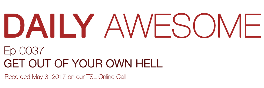 GET OUT OF YOUR OWN HELL | Daily Awesome