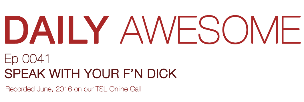 SPEAK WITH YOUR F’N DICK! | Daily Awesome